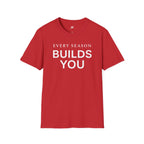 Every Season Builds You T-Shirt