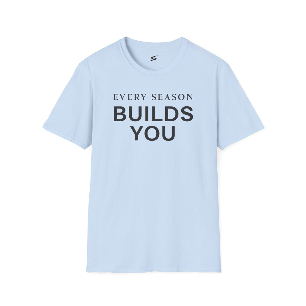 Every Season Builds You T-Shirt