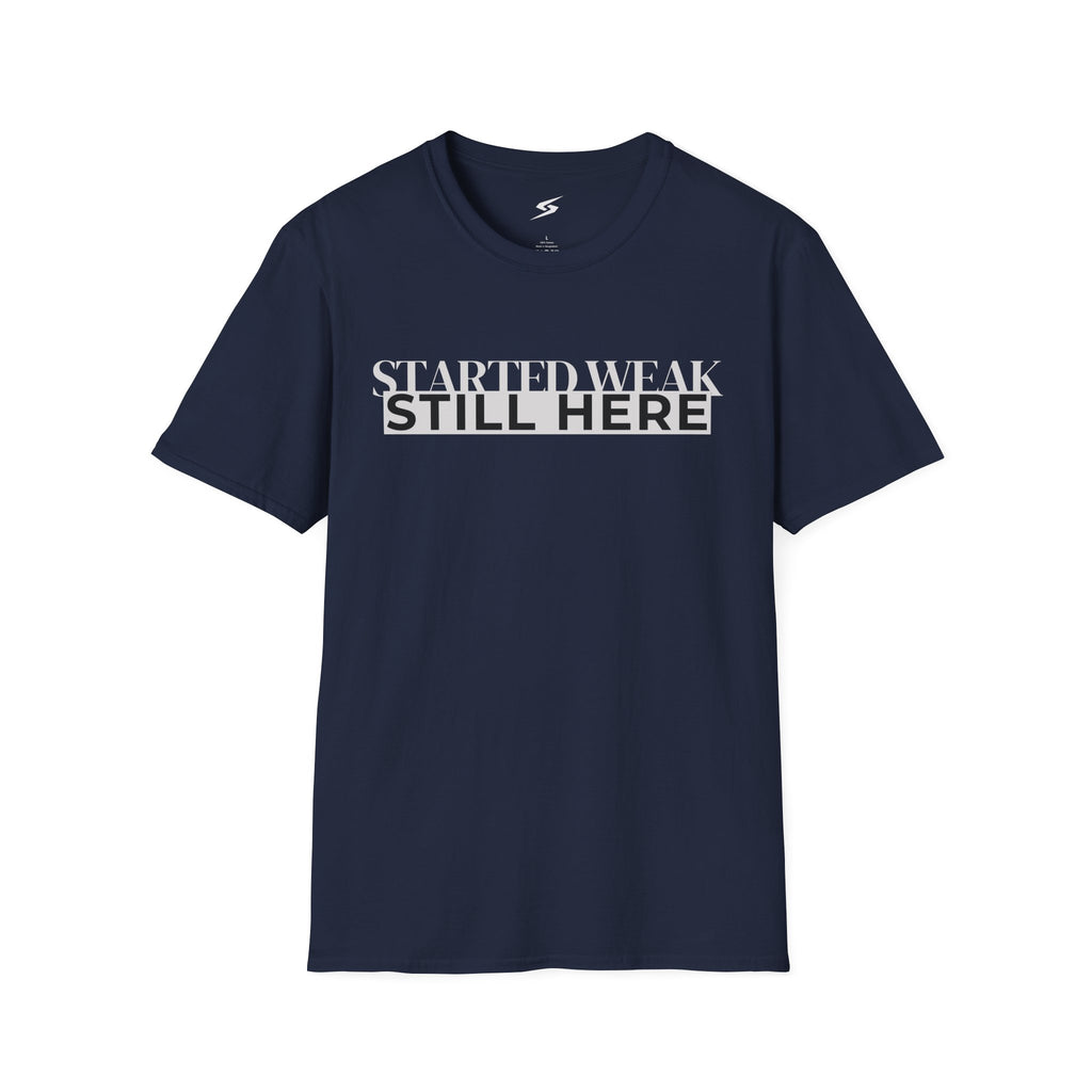 Started Weak, Still Here T-Shirt