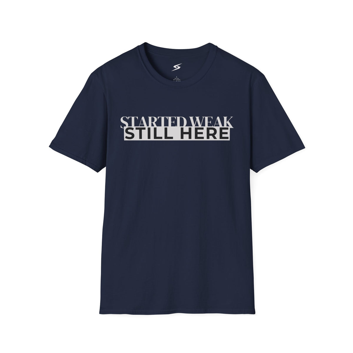 Started Weak, Still Here T-Shirt