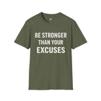 Be Stronger Than Your Excuses T-Shirt