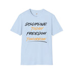 Discipline Today Freedom Tomorrow T-Shirt