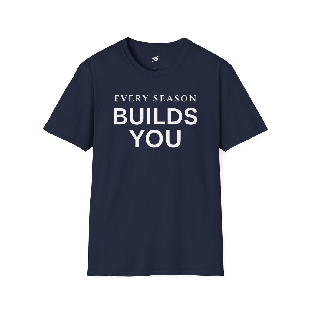 Every Season Builds You T-Shirt