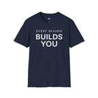 Every Season Builds You T-Shirt