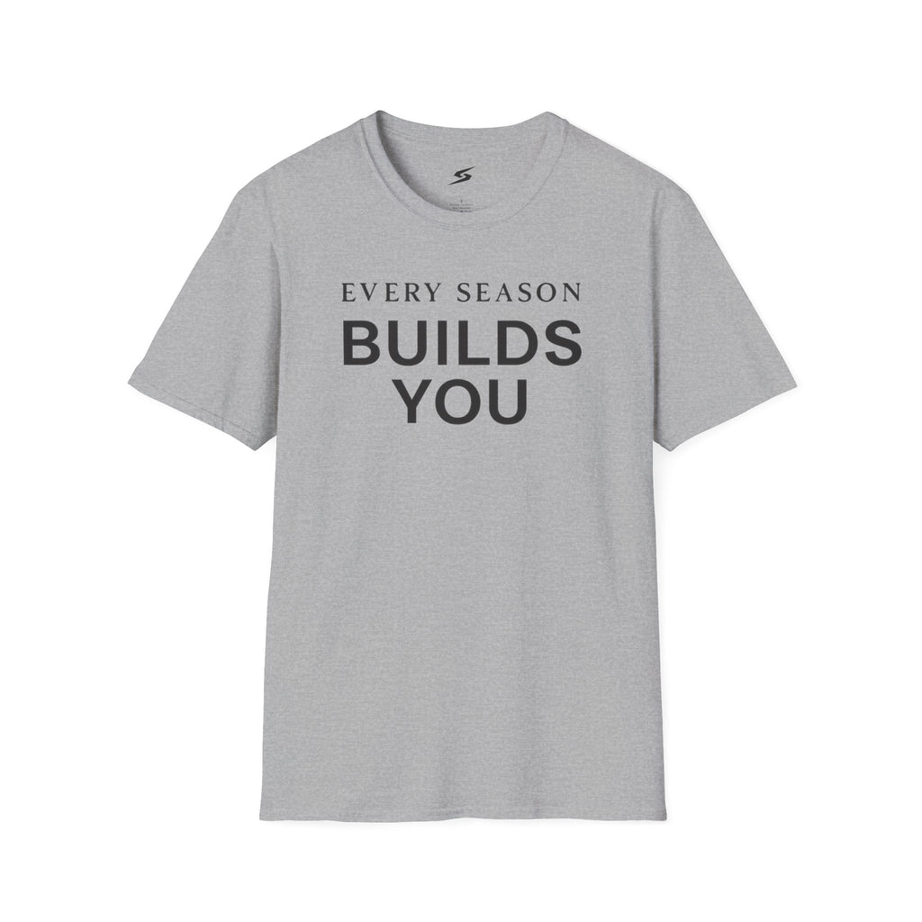 Every Season Builds You T-Shirt