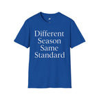 Different Season Same Standard T-Shirt