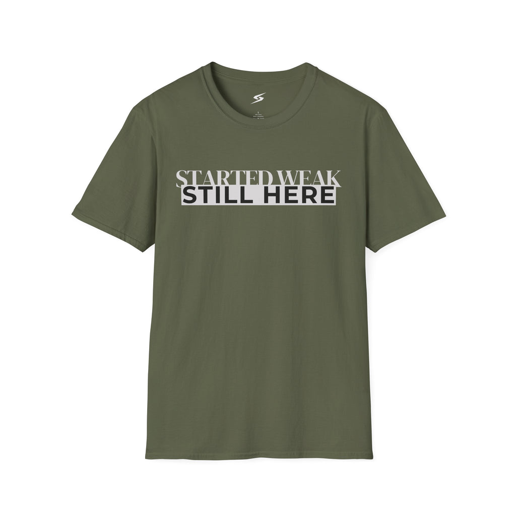Started Weak, Still Here T-Shirt