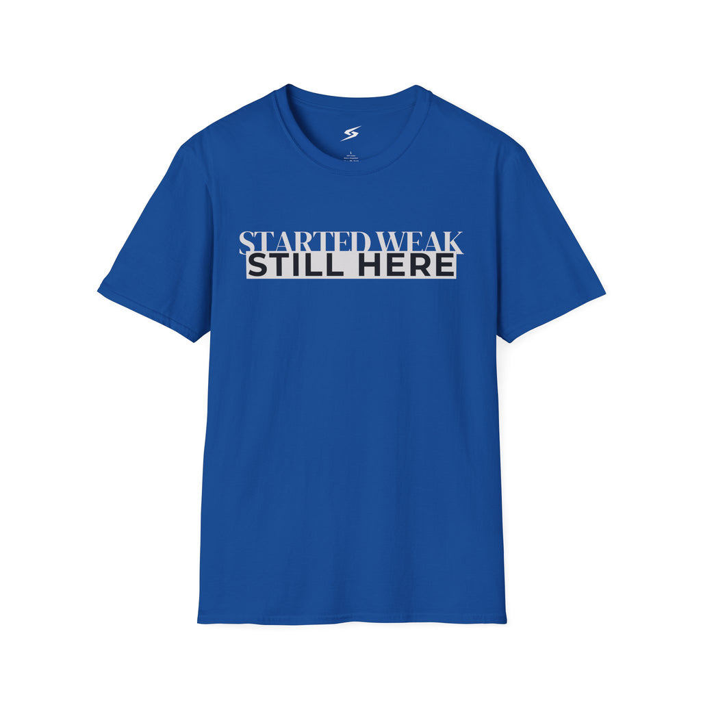 Started Weak, Still Here T-Shirt