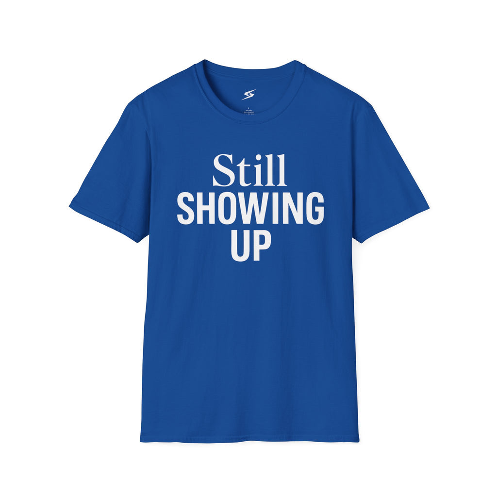 Still Showing Up T-Shirt