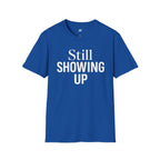 Still Showing Up T-Shirt