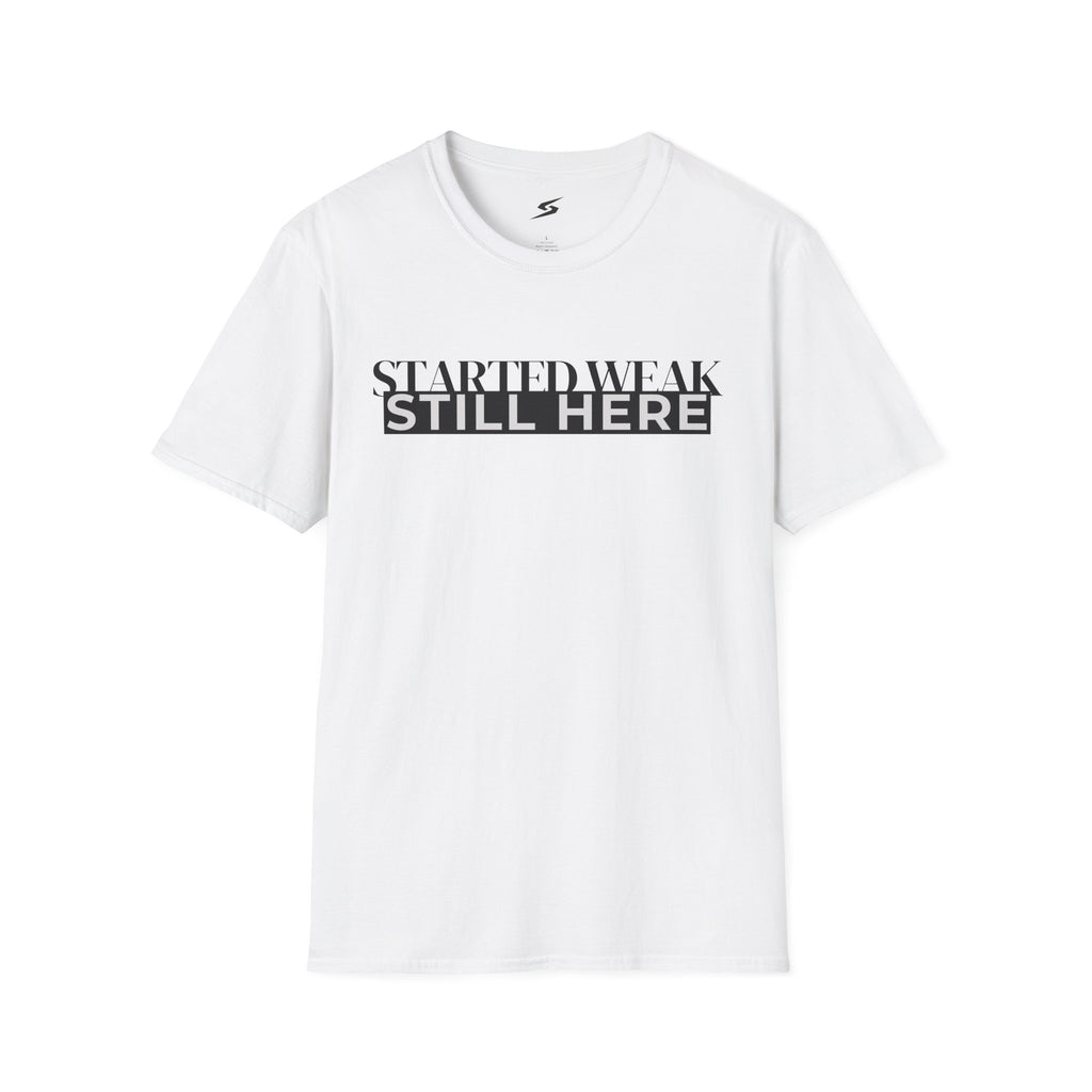 Started Weak, Still Here T-Shirt