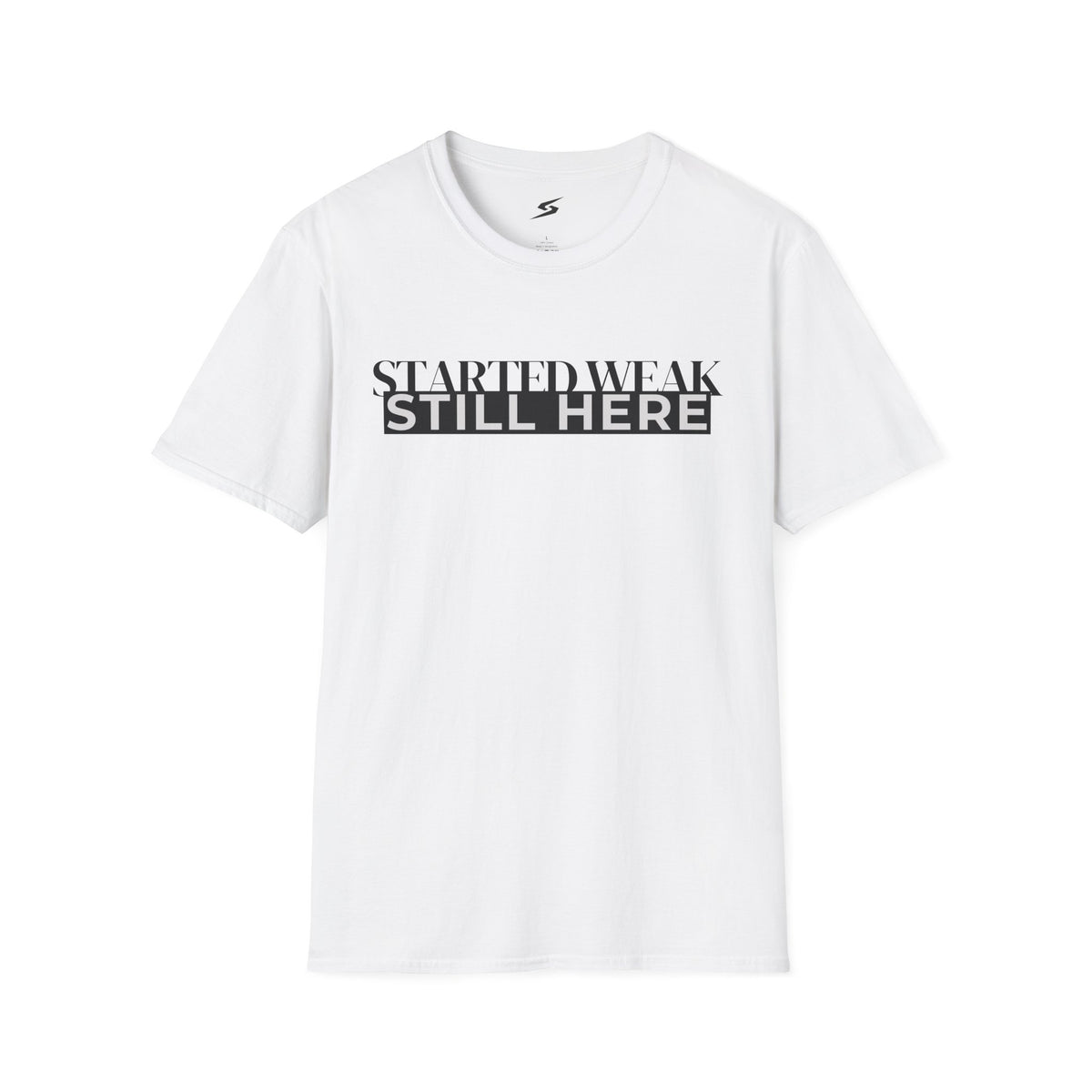 Started Weak, Still Here T-Shirt