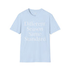 Different Season Same Standard T-Shirt