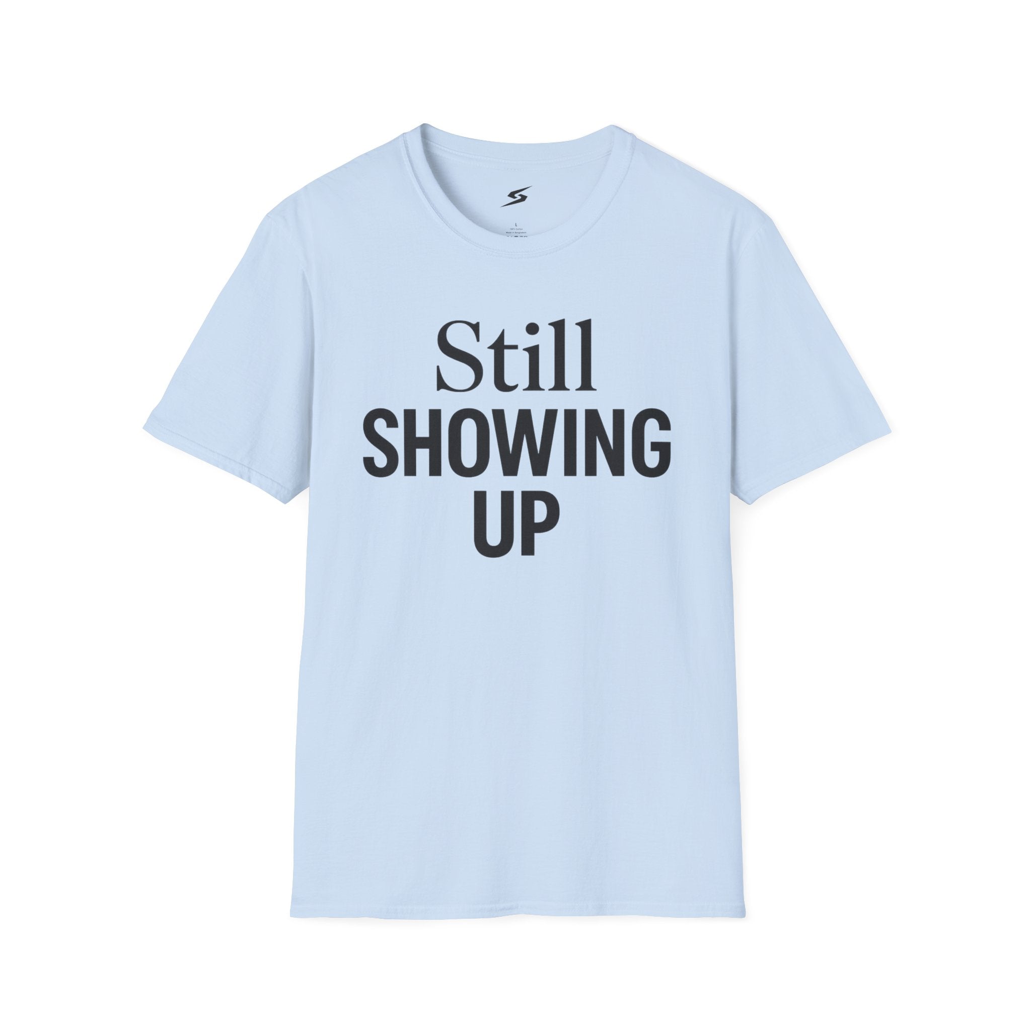 Still Showing Up T-Shirt