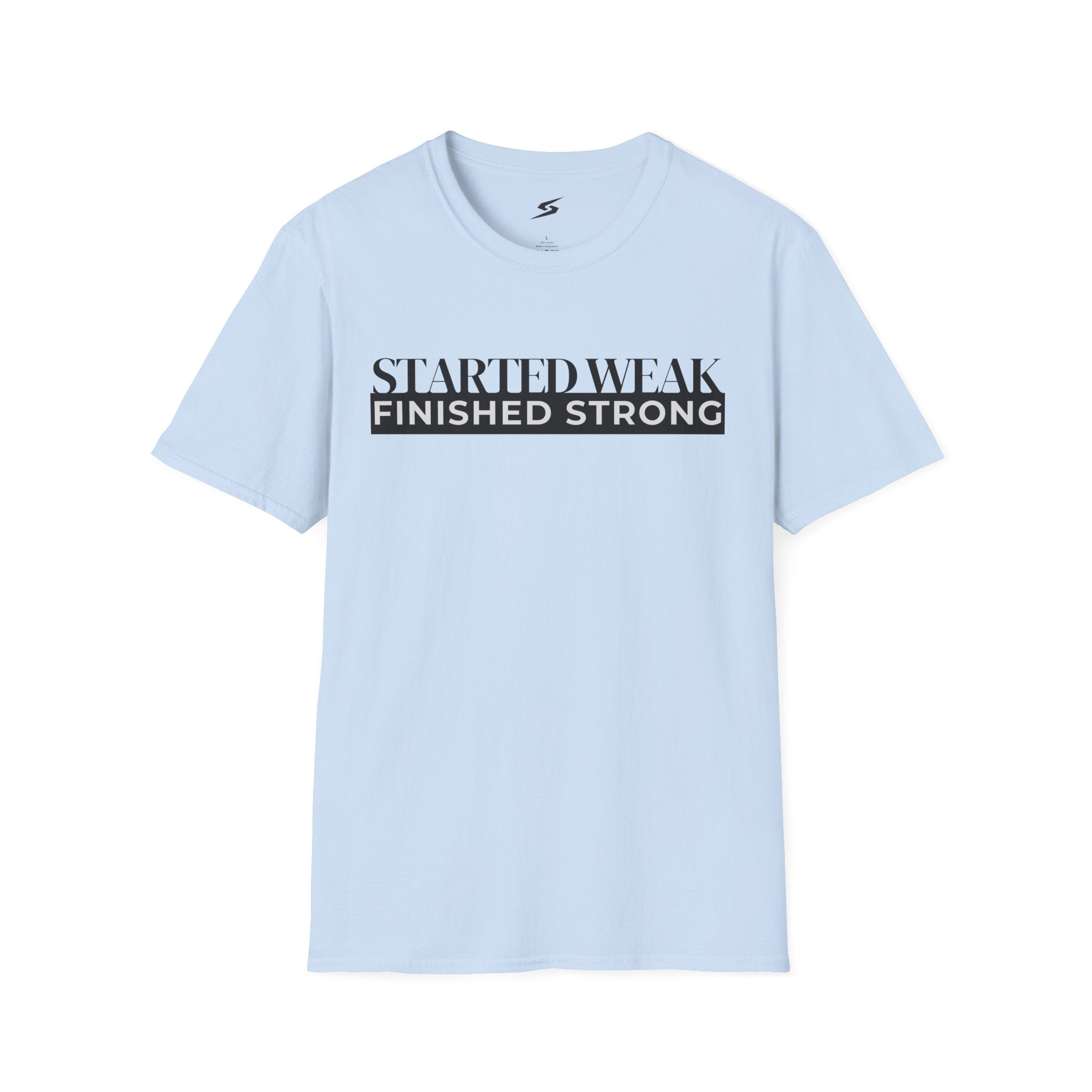 Started Weak, Finished Strong T-Shirt