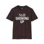 Still Showing Up T-Shirt