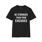 Be Stronger Than Your Excuses T-Shirt