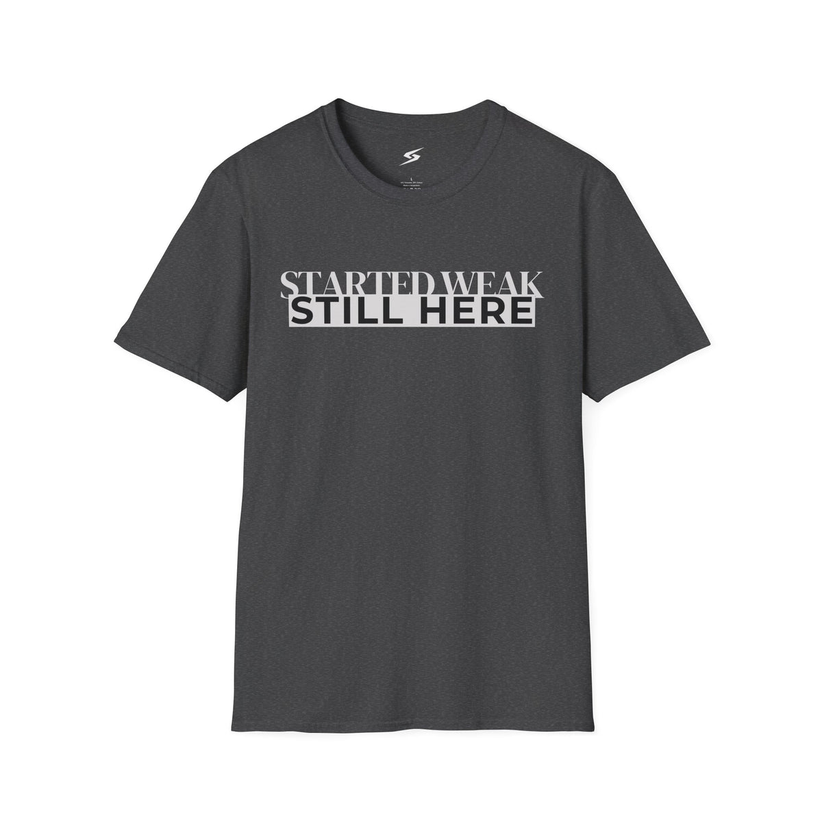 Started Weak, Still Here T-Shirt