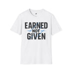 Earned Not Given T-Shirt