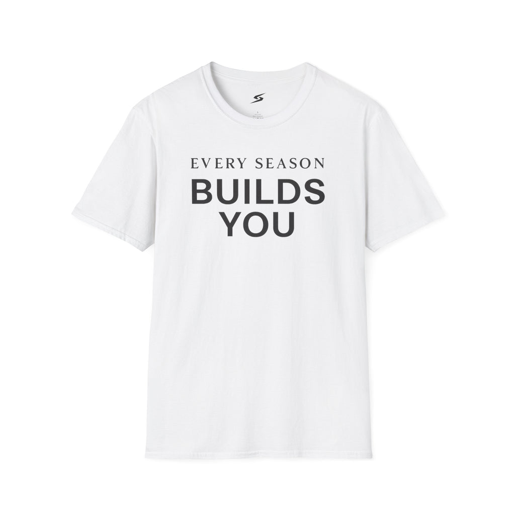 Every Season Builds You T-Shirt