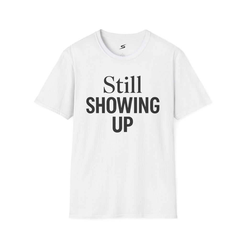 Still Showing Up T-Shirt