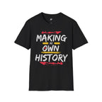 Making My Own History T-Shirt