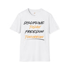 Discipline Today Freedom Tomorrow T-Shirt