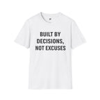 Built By Decisions, Not Excuses T-Shirt