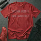 Work For It, Don't Wait For It T-Shirt