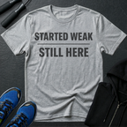Started Weak Still Here T-Shirt