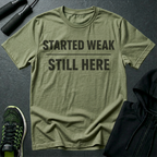 Started Weak Still Here T-Shirt
