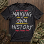 Making My Own History T-Shirt