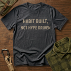 Habit Built, Not Hype Driven T-Shirt