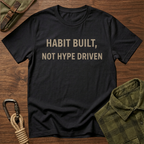 Habit Built, Not Hype Driven T-Shirt