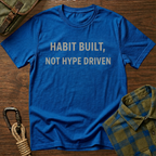 Habit Built, Not Hype Driven T-Shirt