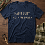 Habit Built, Not Hype Driven T-Shirt