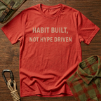 Habit Built, Not Hype Driven T-Shirt
