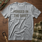 Forged in the Quiet T-Shirt