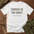 Forged in the Quiet T-Shirt