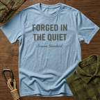 Forged in the Quiet T-Shirt