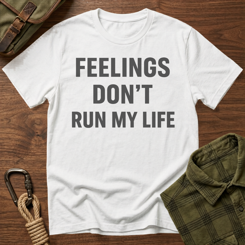 Feelings Don't Run My Life T-Shirt