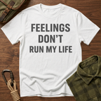 Feelings Don't Run My Life T-Shirt