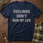 Feelings Don't Run My Life T-Shirt