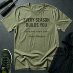 Every Season Builds You T-Shirt