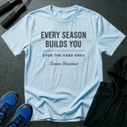 Every Season Builds You T-Shirt