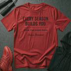 Every Season Builds You T-Shirt