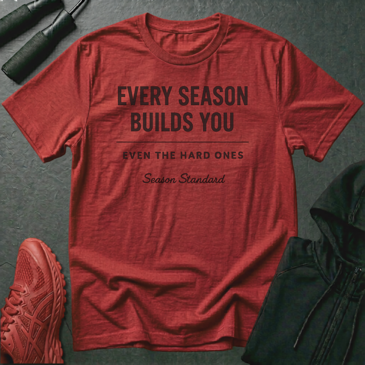 Every Season Builds You T-Shirt