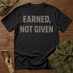 Earned, Not Given Motivational T-Shirt
