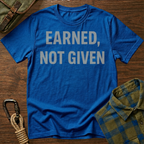 Earned, Not Given Motivational T-Shirt
