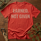 Earned, Not Given Motivational T-Shirt